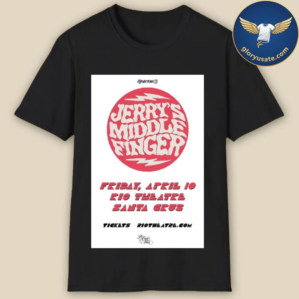 Jerry’s Middle Finger Apr 10 2026 Rio Theatre Santa Cruz CA Poster Shirt