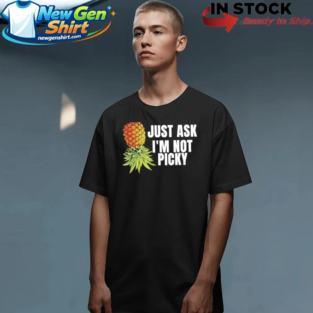 Just Ask I’m Not Picky Shirt