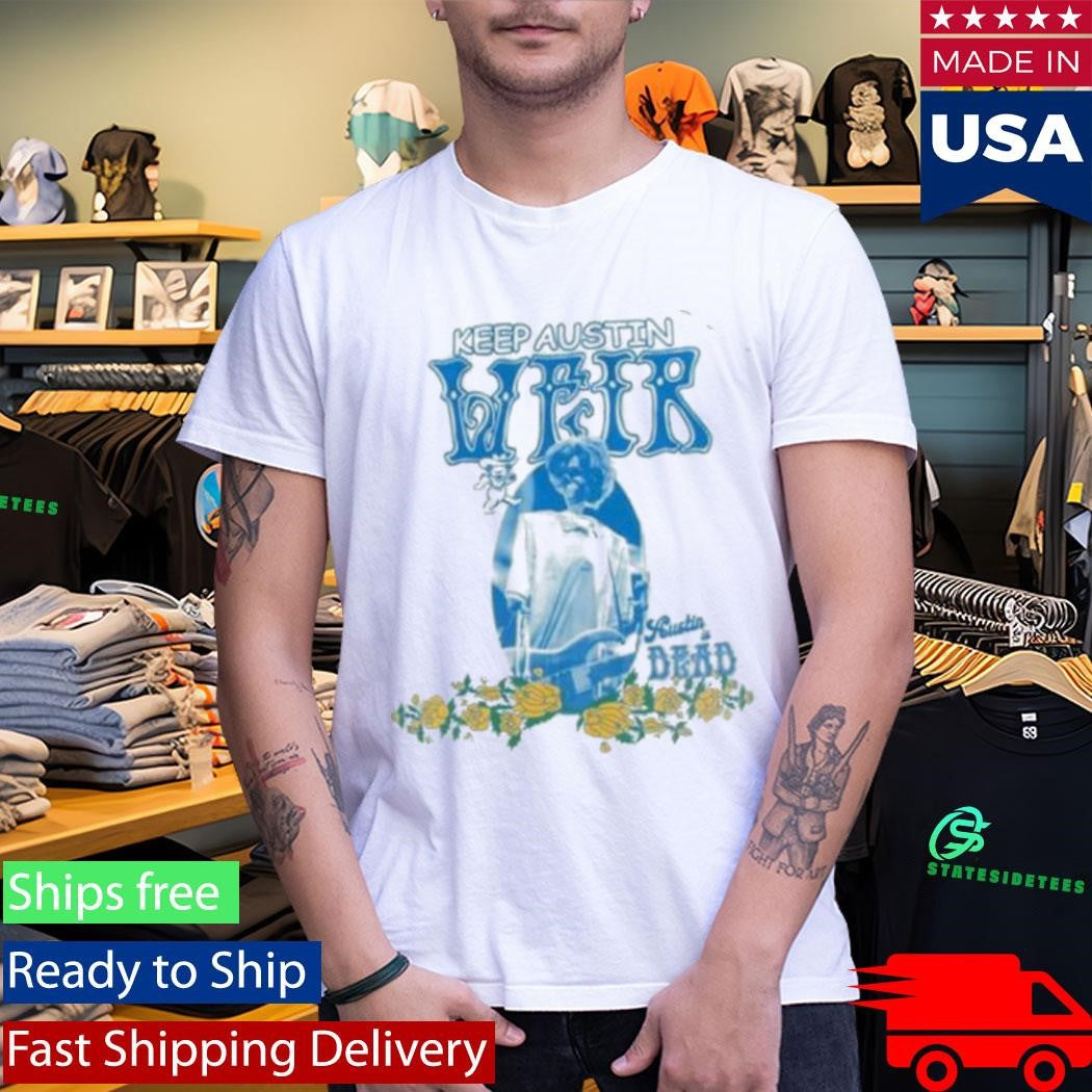 Keep Austin Weir Austin Dead Shirt