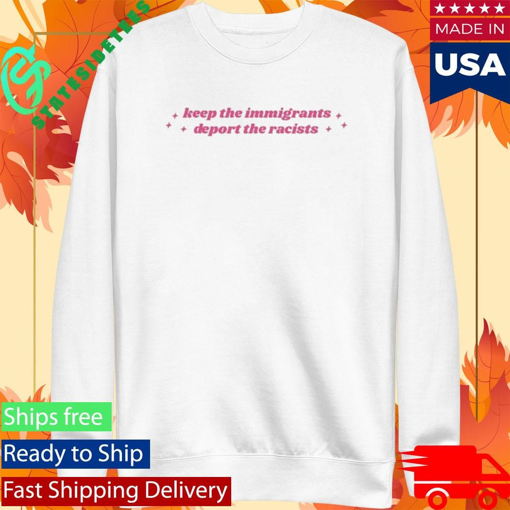 Keep The Immigrants, Deport The Racists Shirt