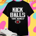 Kick Balls Take Names Gabriel Plascencia 46 Shirts