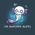 I'm Anxious Alotl