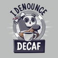I Denounce Decaf