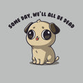 Some Day, We'll All Be Dead