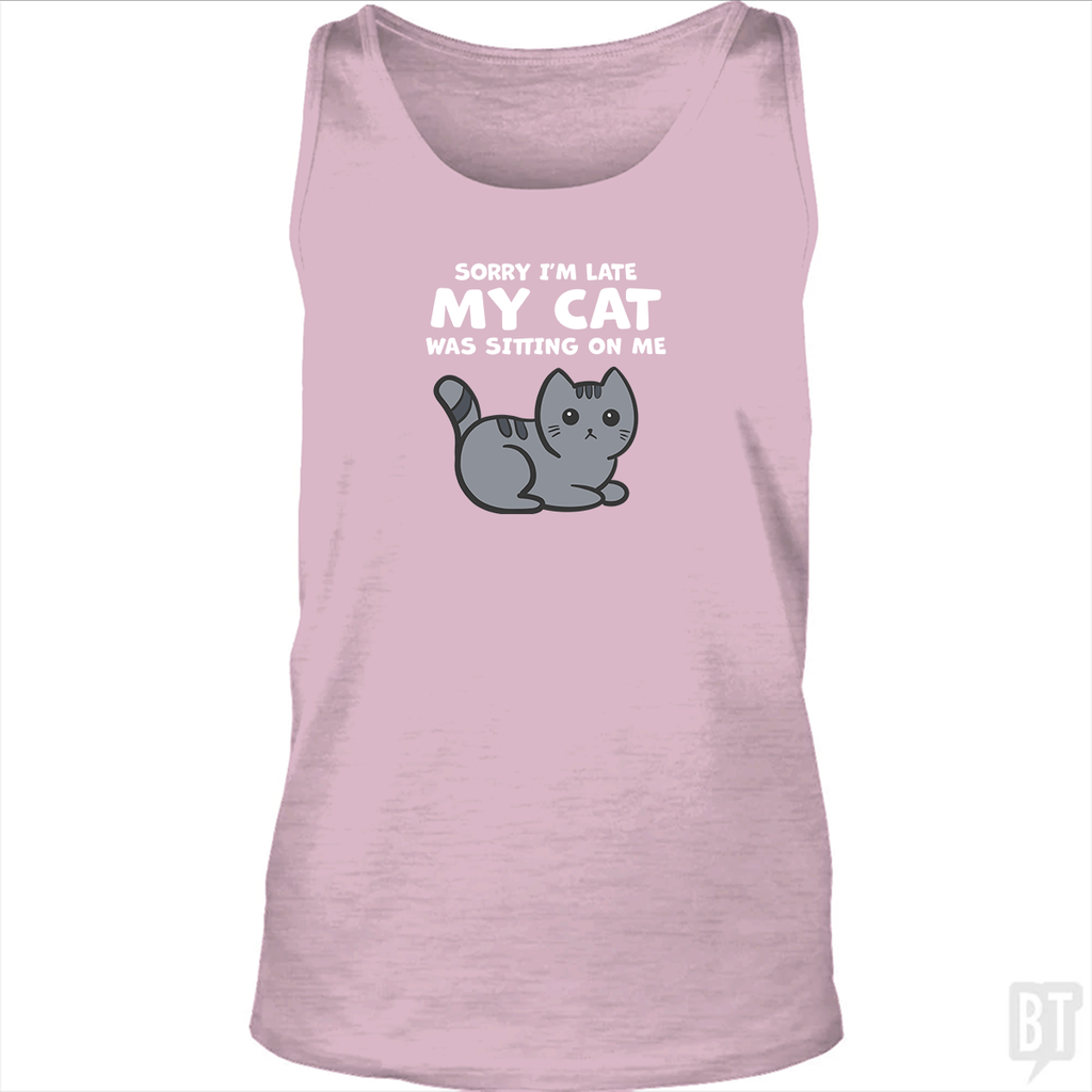Sorry I'm Late My Cat Was Sitting On Me Tank Top