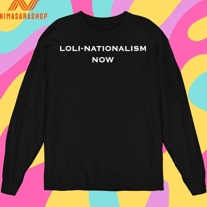 Loli-Nationalism Now Shirts