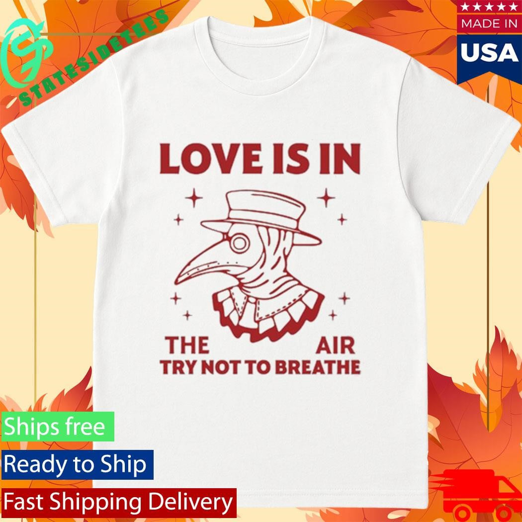 Love Is In The Air Try Not To Breathe Shirt