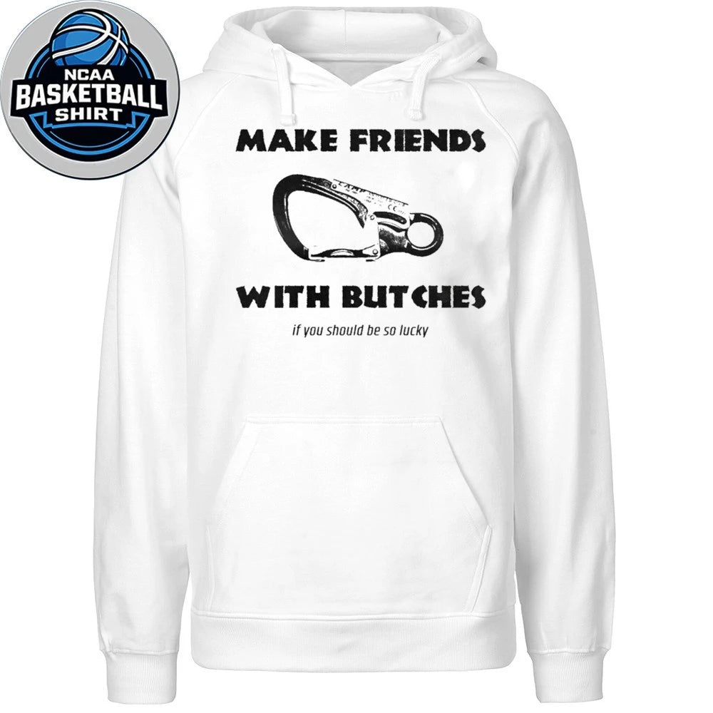 Make Friends With Bitches If You Should Be So Lucky 2026 Shirt