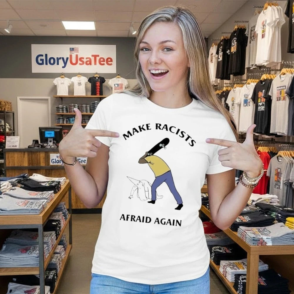 Make Racists Afraid Again Shirt