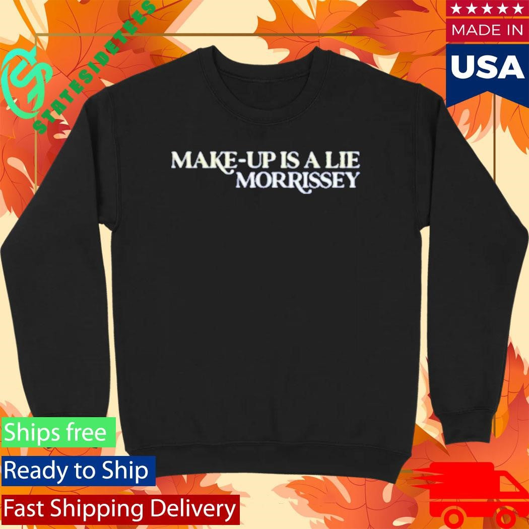 Make Up Is A Lie Morrissey Shirt
