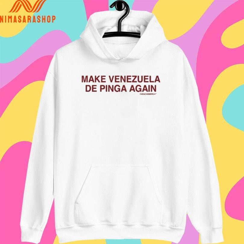 Make Venezuela De Pinga Again Shirts