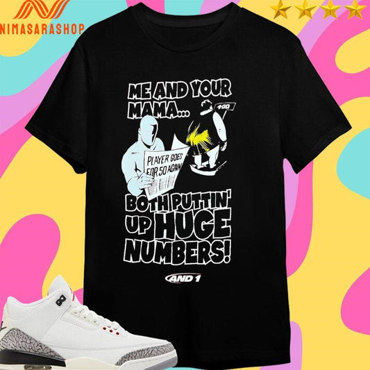 Me And Your Mama Both Puttin’ Up Huge Numbers Shirts