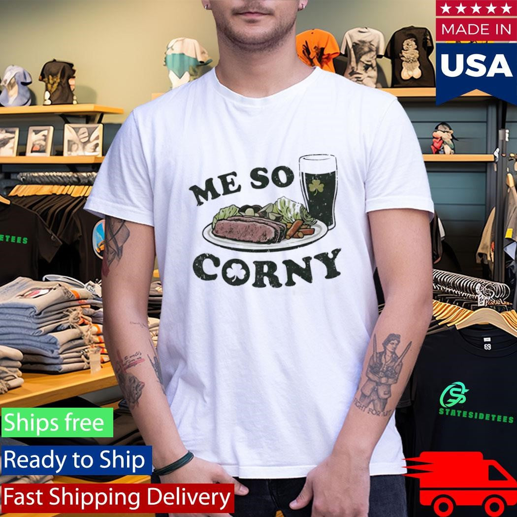 Me So Corny St Patricks Day T-Shirt