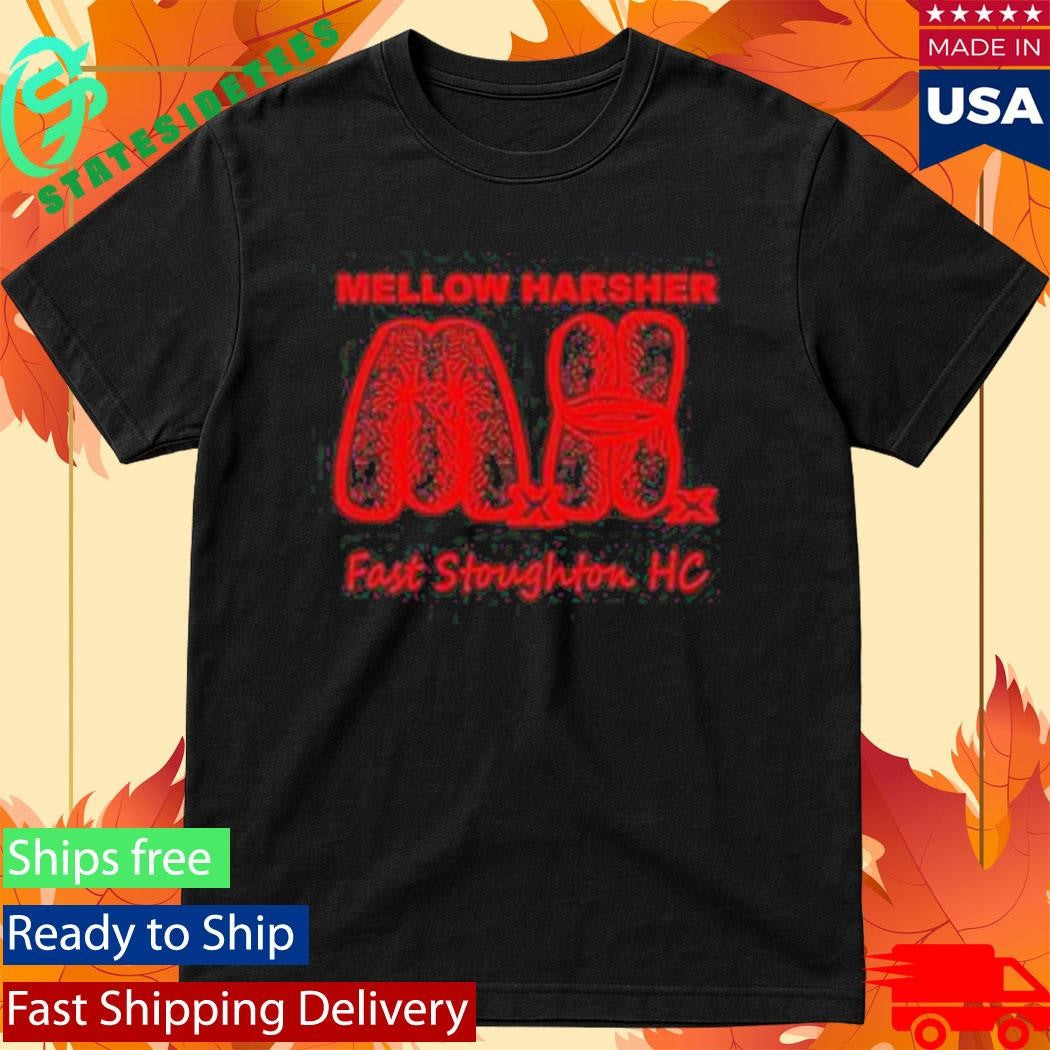Mellow Harsher Fast Stoughton Hc Shirt