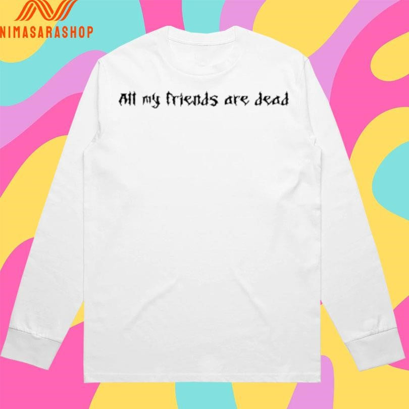 Metal All My Friends Are Dead Shirts