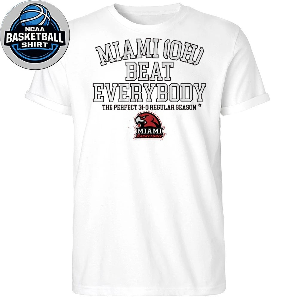 Miami (OH) Basketball Miami Beat Everybody The Perfect 31-0 Regular Season Logo T-Shirt
