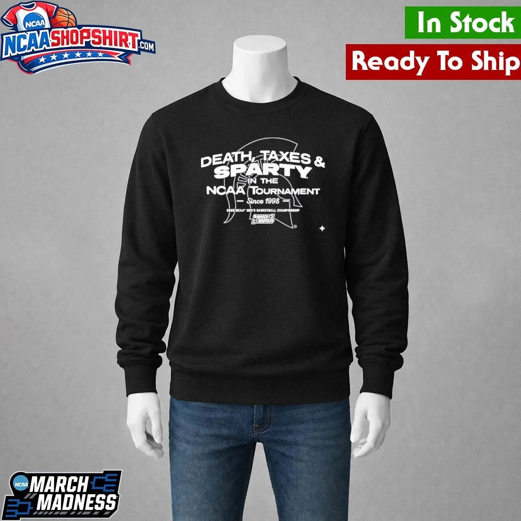 Michigan State Spartans MBB Death, Taxes, &amp; Sparty In The NCAA Tournament Shirt