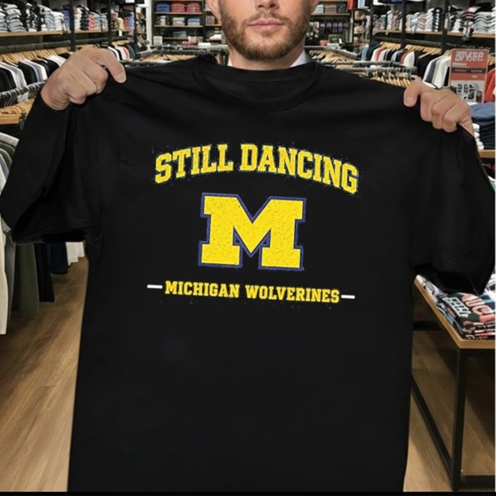 Michigan Wolverines Still Dancing for Game Day and Tournament Basketball Shirt