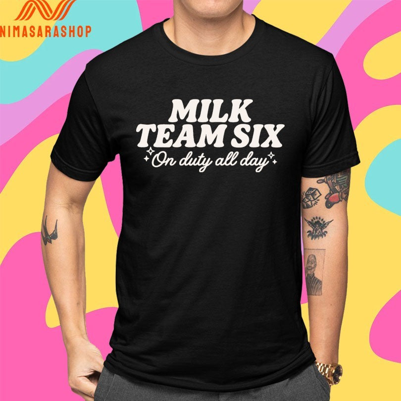Milk Team Six On Duty All Day Shirts