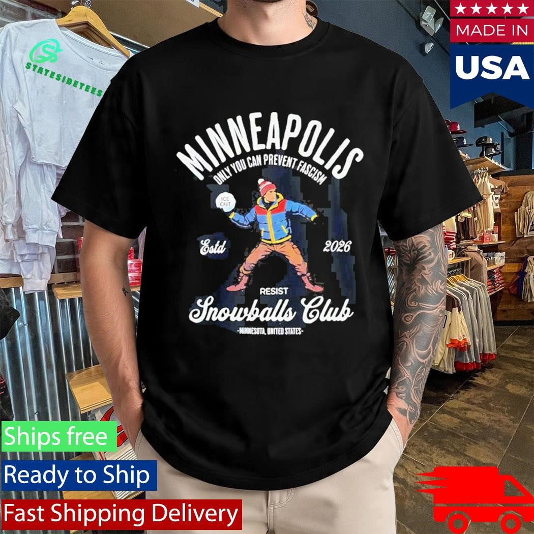 Minneapolis Resist Snowballs Club Only You Can Prevent Fascism ICE 2026 T-Shirt