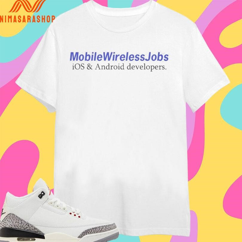Mobile Wireless Jobs Ios And Android Developers Shirts