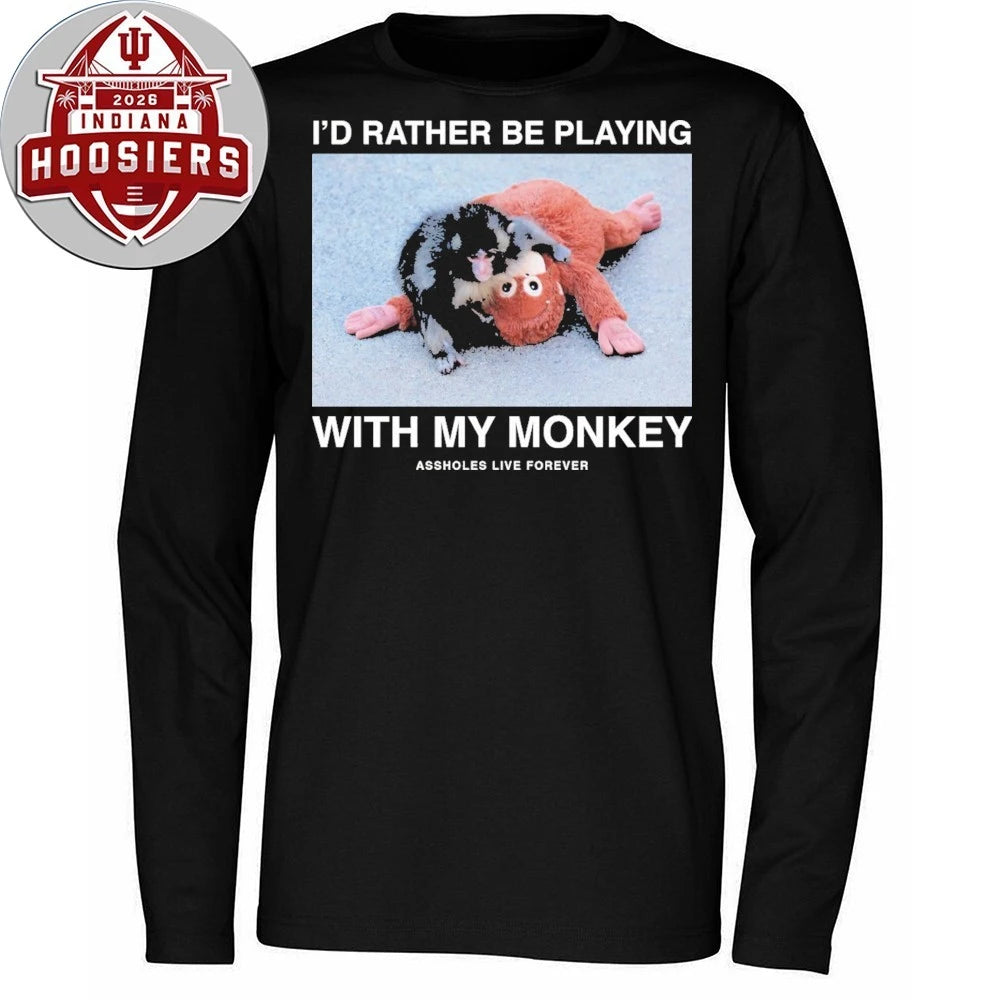 Monkey Punch I’d Rather Be Playing With My Monkey Assholes Live Forever Shirt