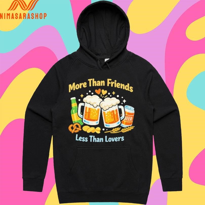 More Than Friends Less Than Lovers Beer Shirts
