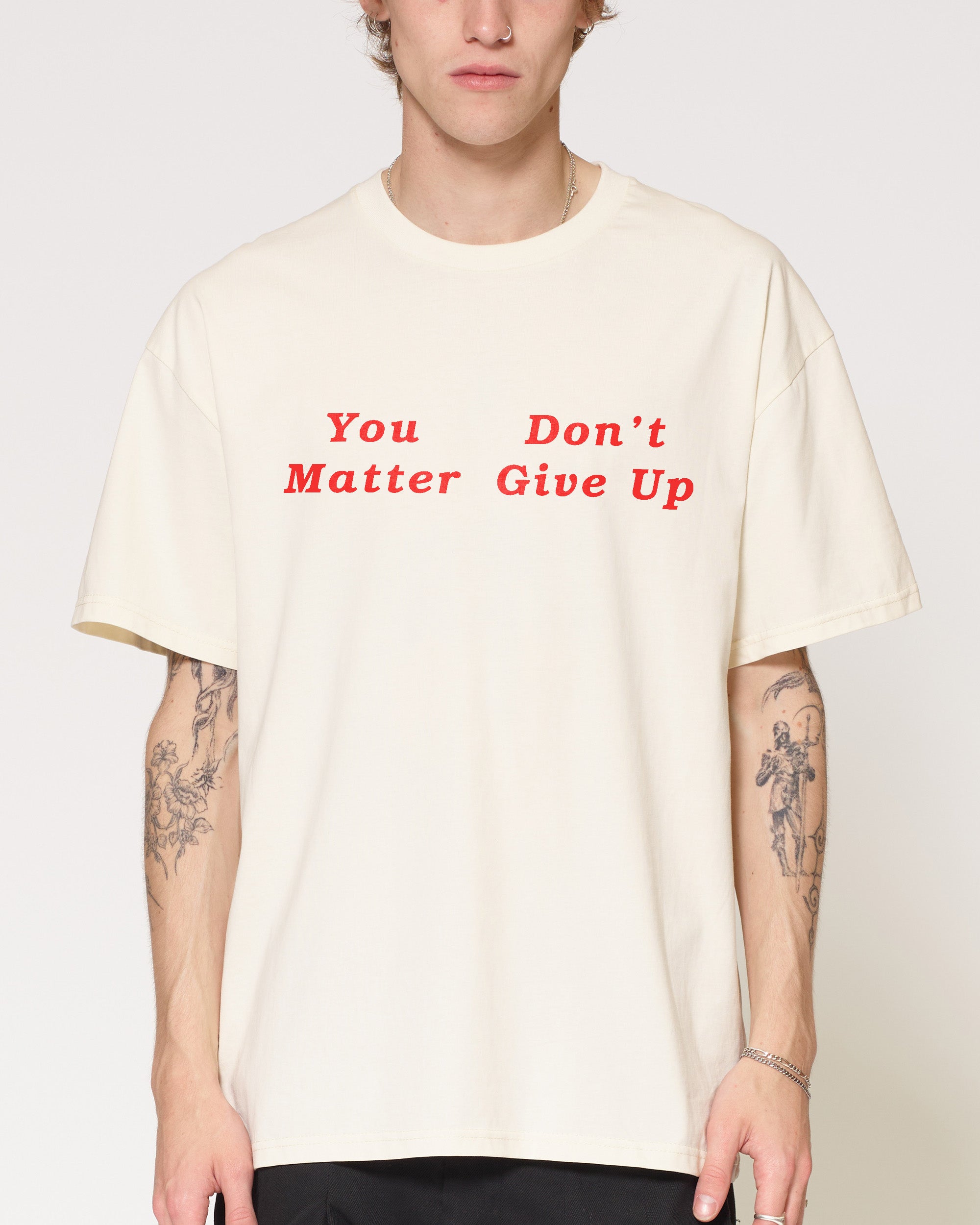 You Don’t Matter Give Up T-Shirt