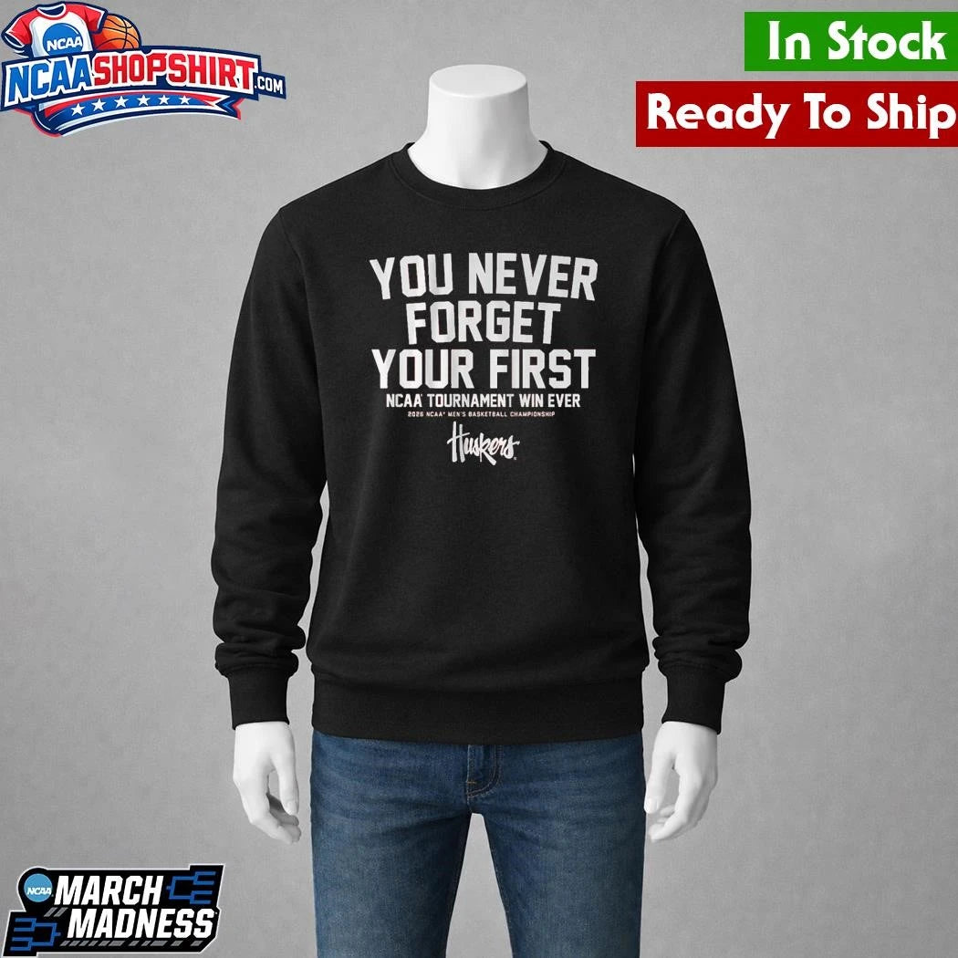 Nebraska Cornhuskers MBB You Never Forget Your First NCAA Tournament Win Shirt
