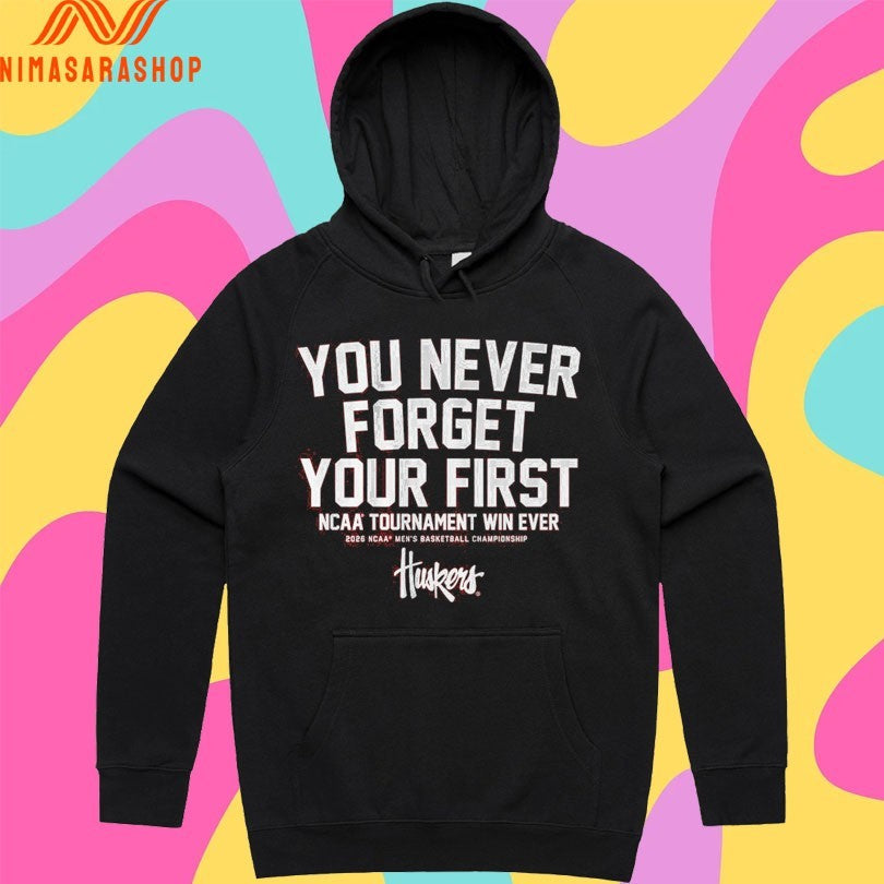 Nebraska Cornhuskers Mbb You Never Forget Your First Ncaa Tournament Win Ever 2026 Ncaa Men’s Basketball Championship Huskers Shirts