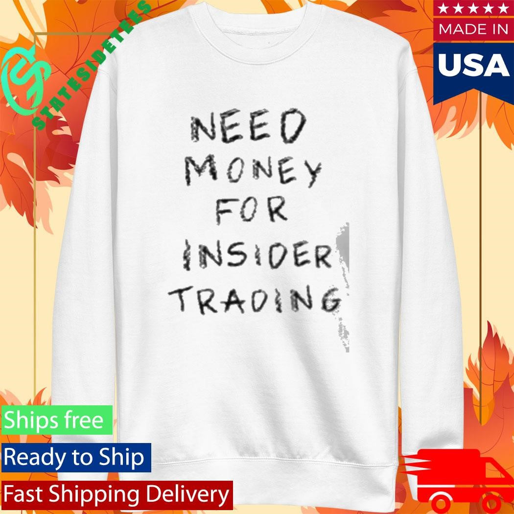 Need Money For Insider Trading Shirt