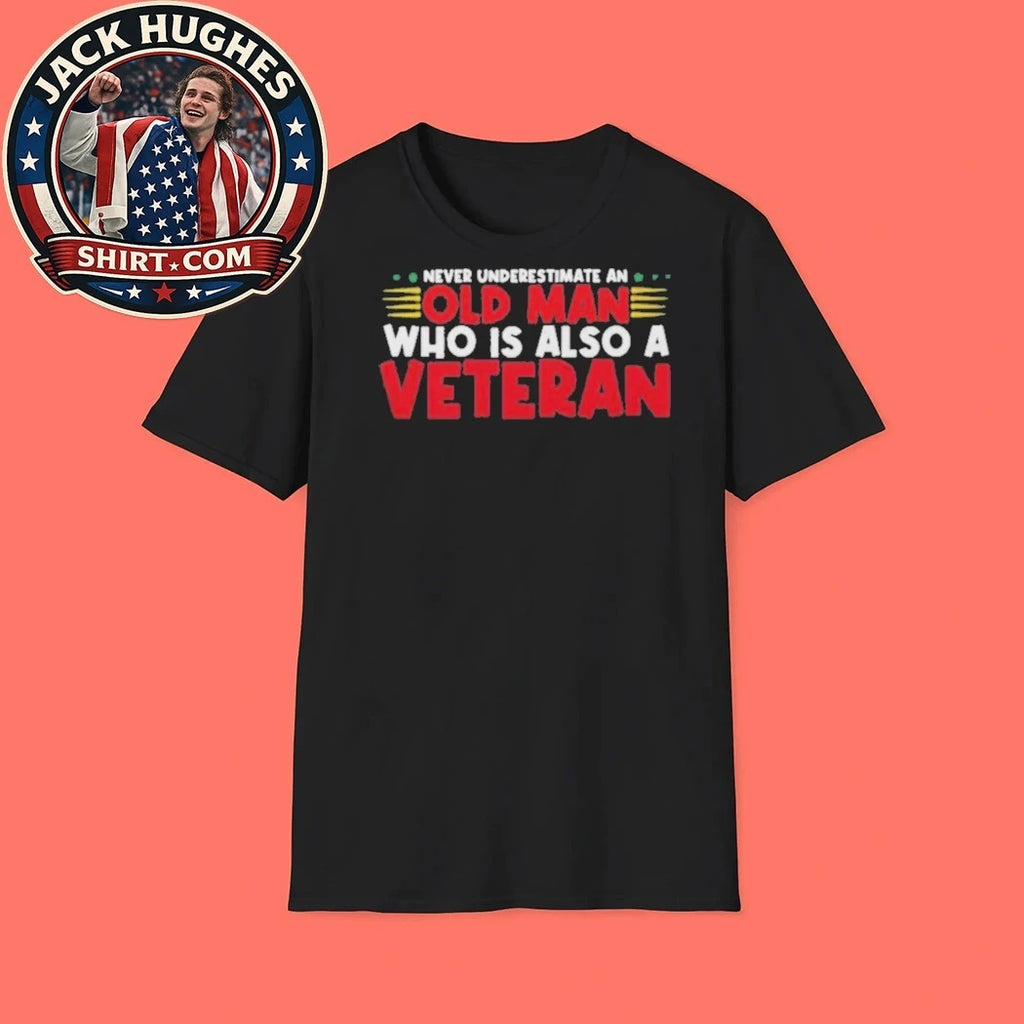 Never Underestimate An Old Man Who Is Also A Veteran Father Day Gift Shirt