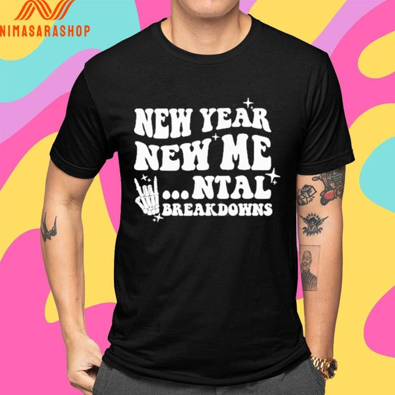 New Year New Mental Breakdown Skeleton Hand Shirts