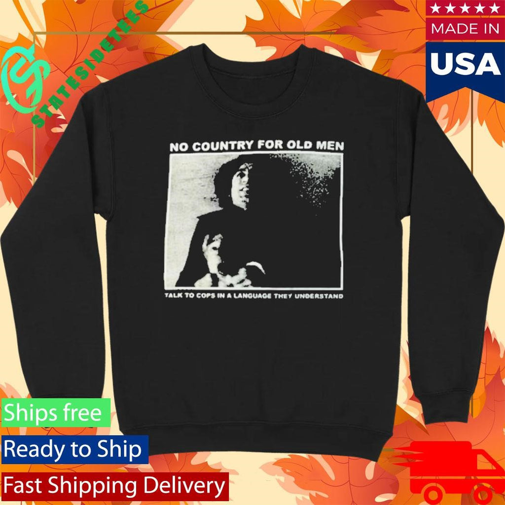 No Country For Old Men Talk To Cops In A Language They Understand Shirt