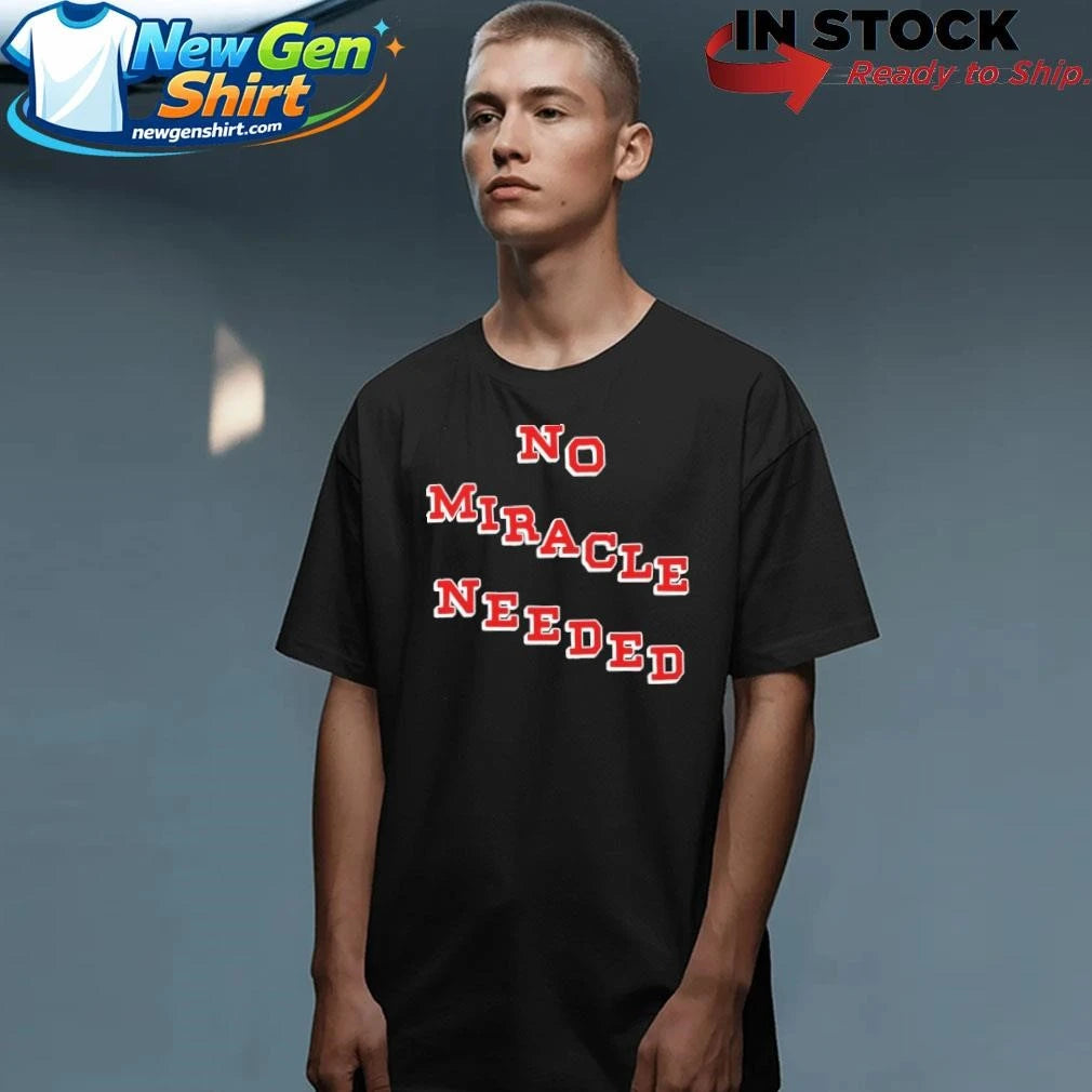 No Miracle Needed Shirt