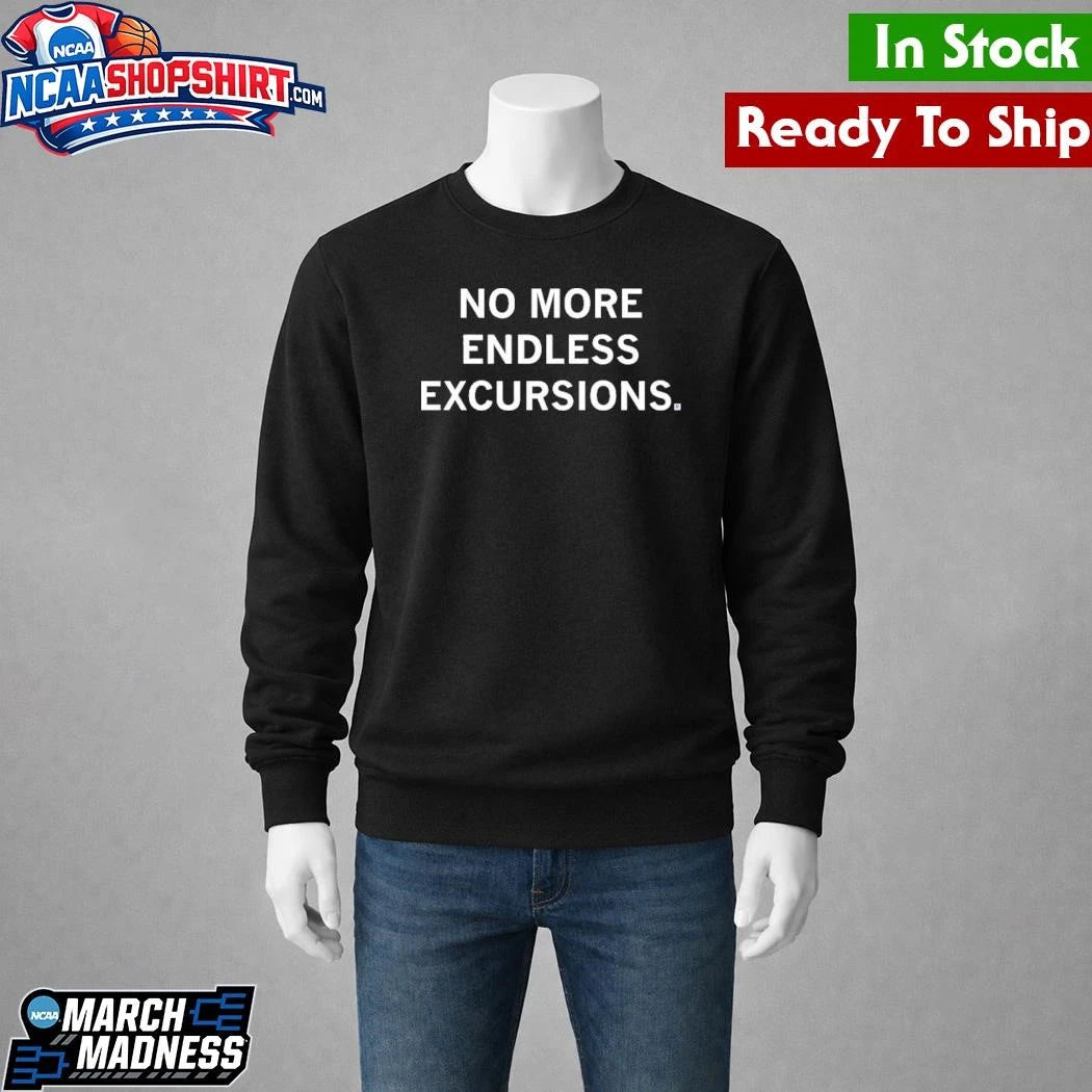 No More Endless Excursions Shirt