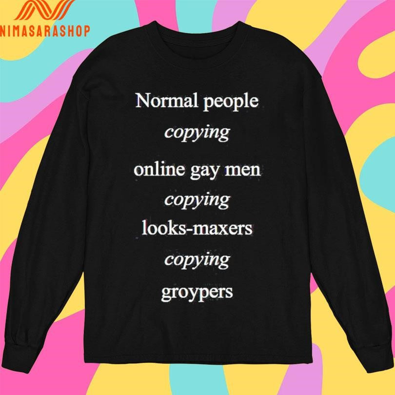 Normal People Copying Online Gay Men Copying Looks-Maxers Copying Groypers Shirts