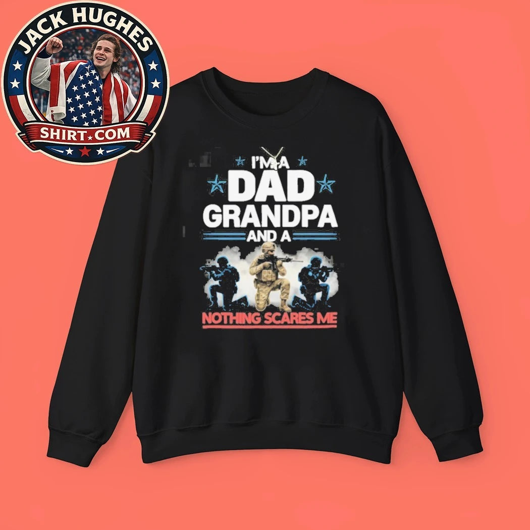 Official I #8217 M A Dad Grandpa And A Soldier Nothing Scares Me Shirt