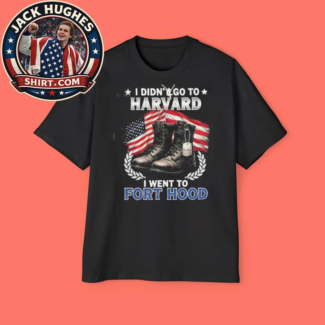 Official I Didn #8217 Go To Harvard I Went To Fort Hood Military Boots Shirt