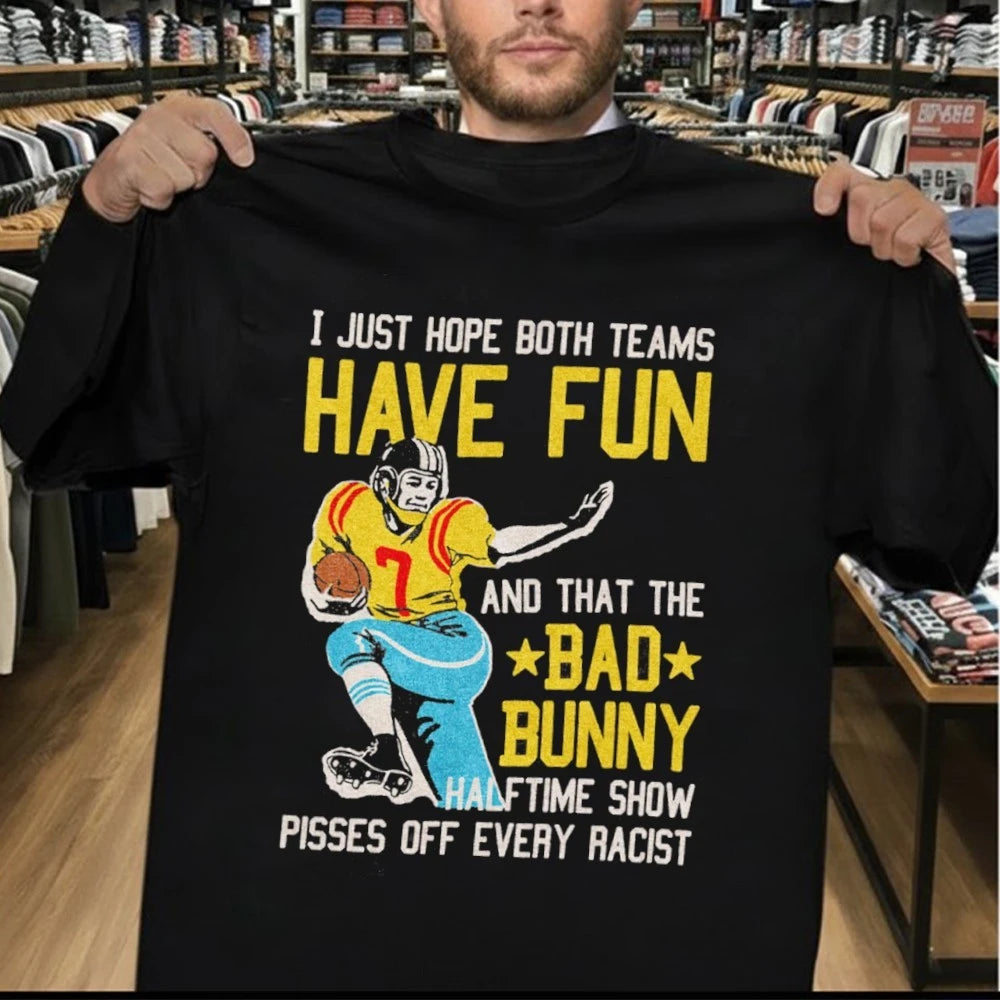 Official I Just Hope Both Teams Have Fun And That The Bad Bunny Halftime Show Pisses Off Every Racist Shirt