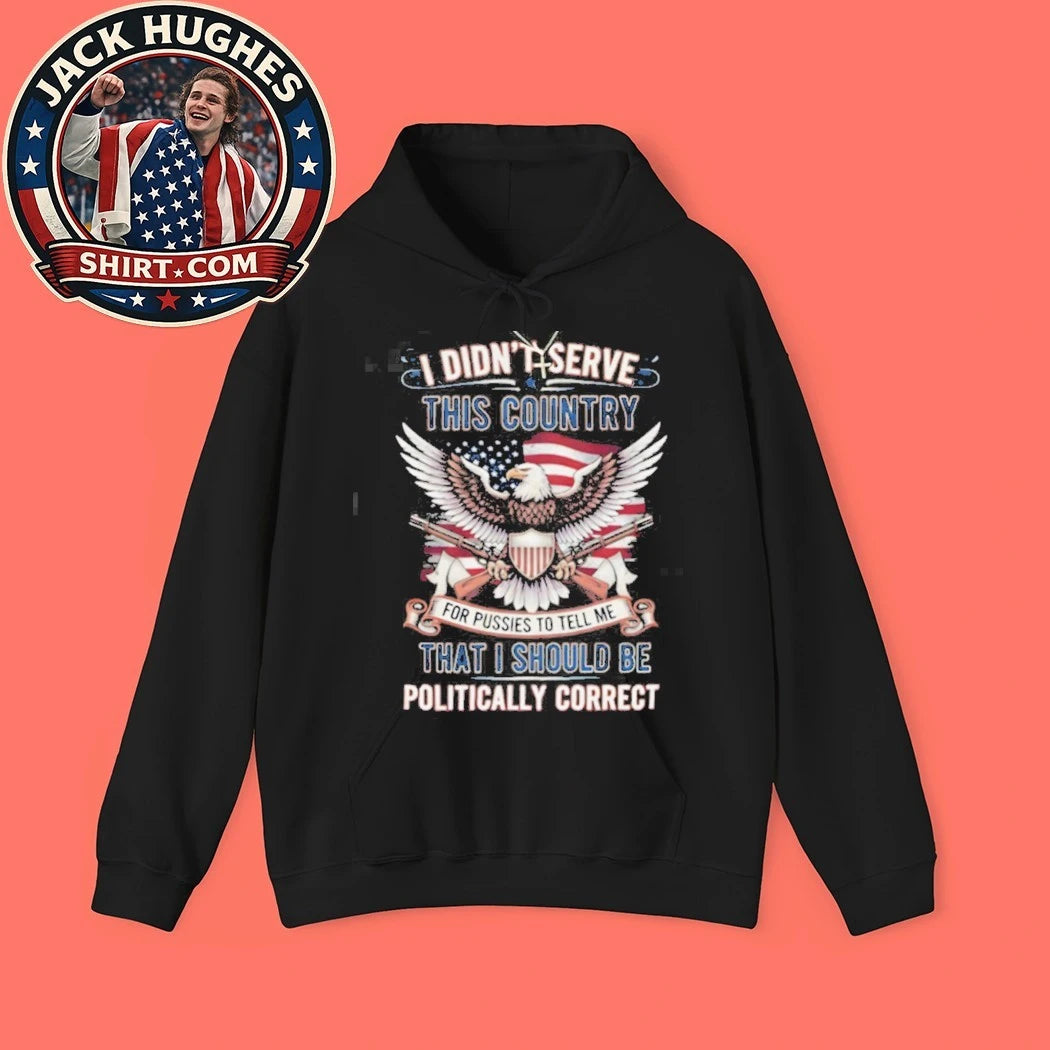 Official Patriotic Military Veteran I Didn #8217 Serve To Be Politically Correct Shirt