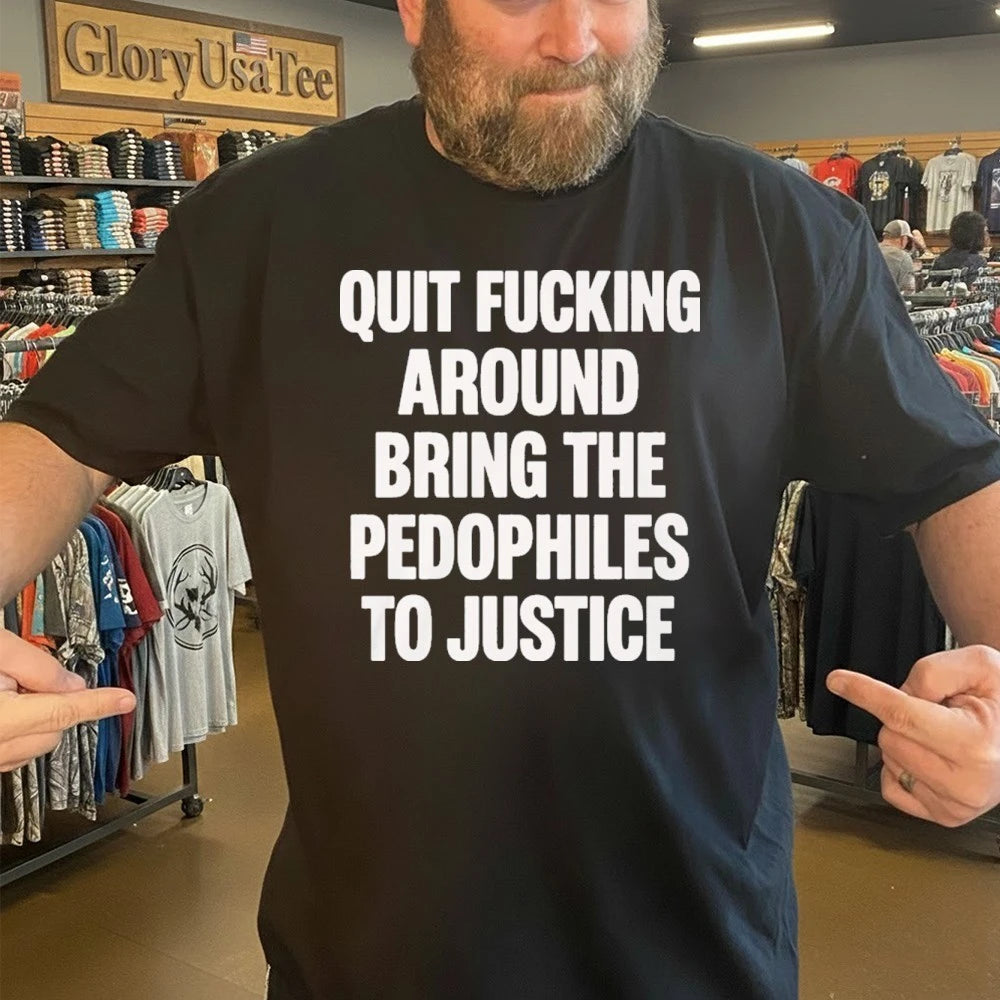 Official Quit Fucking Around Bring The Pedophiles To Justice Shirt
