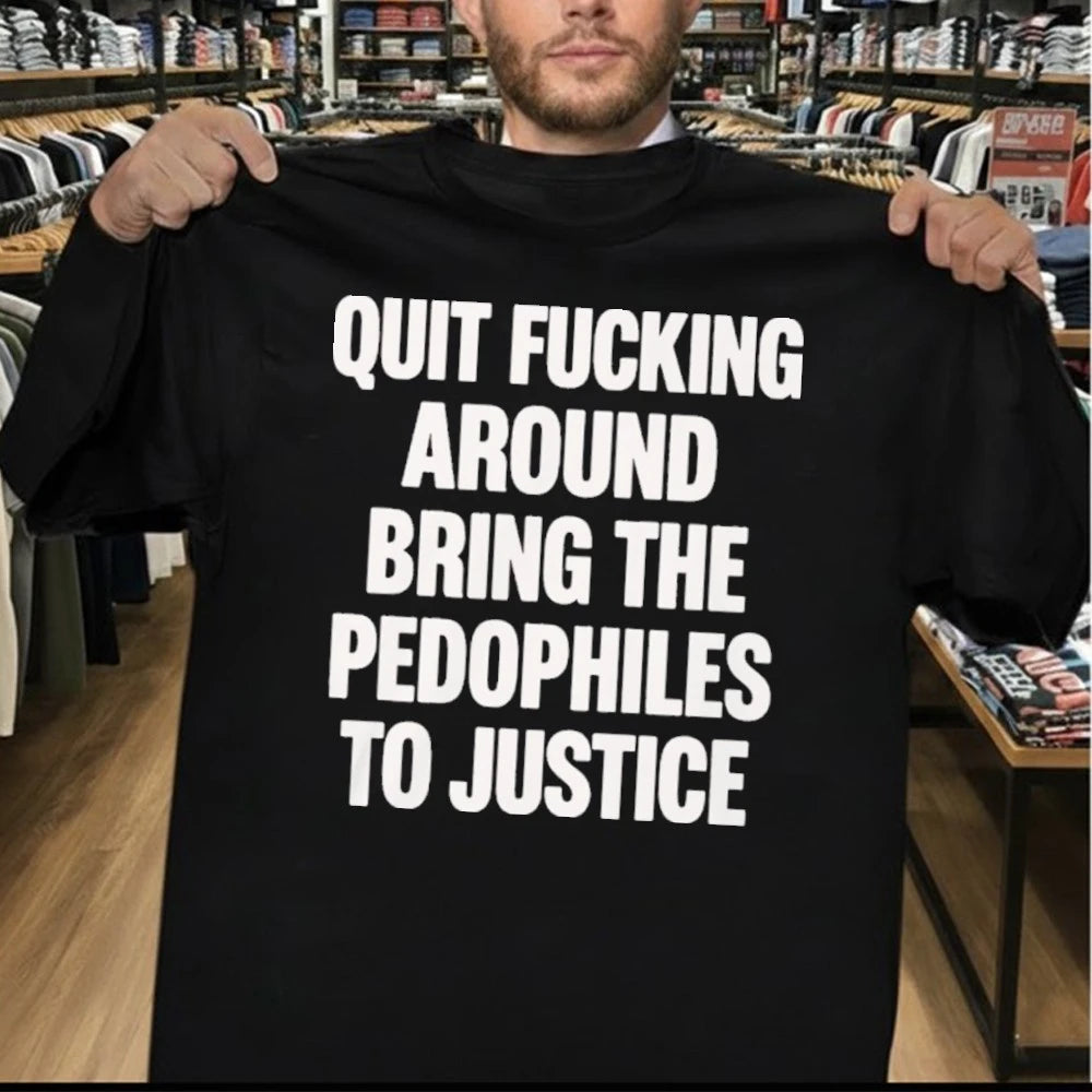 Official Quit Fucking Around Bring The Pedophiles To Justice Shirt