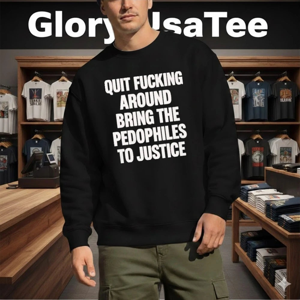 Official Quit Fucking Around Bring The Pedophiles To Justice Shirt