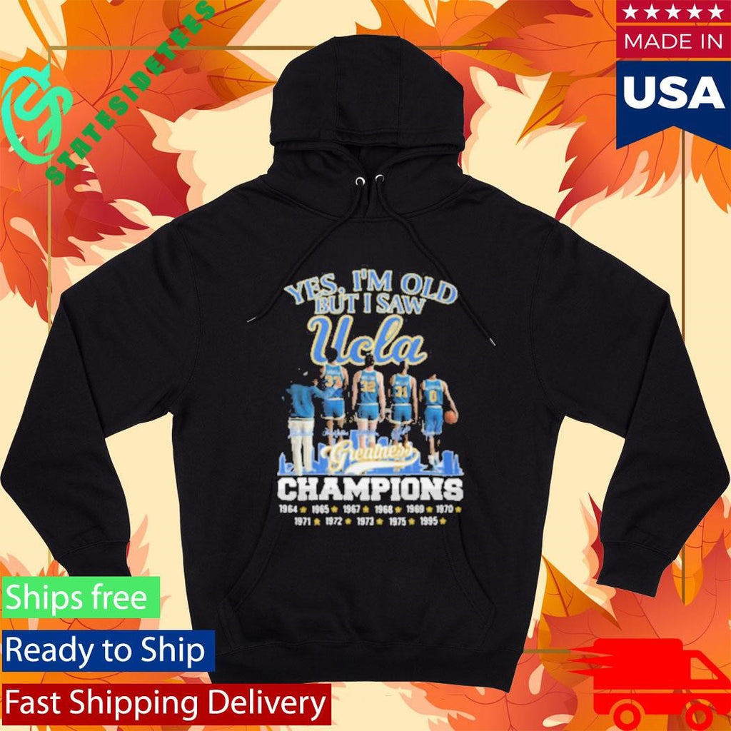 Official Yes I’m Old But I Saw UCLA Greatness Champions Multi Year Signature Shirt