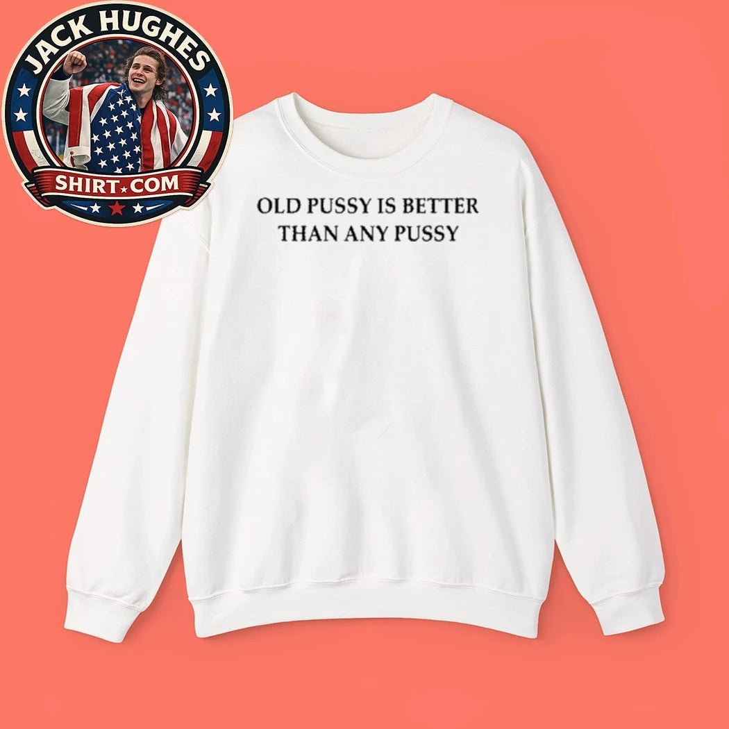 Old Pussy Is Better Than Any Pussy 2026 Graphic T-Shirt