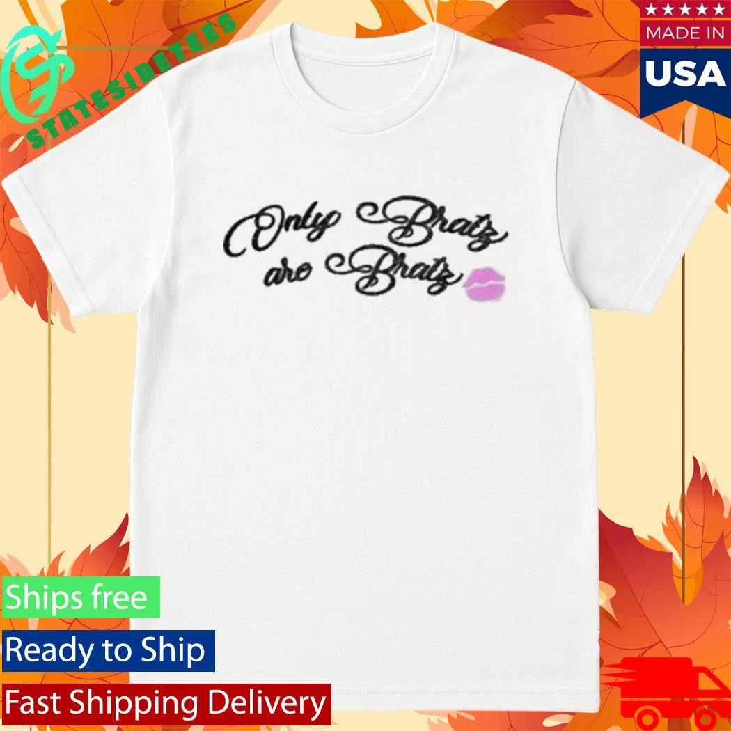 Only Bratz Are Bratz Adult Shirt