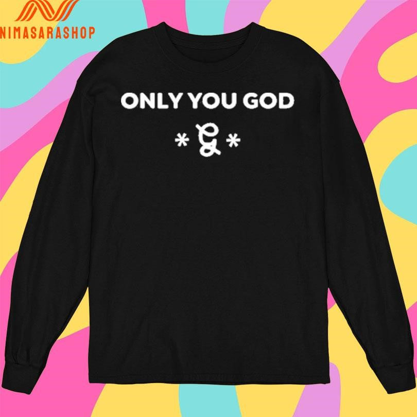 Only You God 2025 Shirts