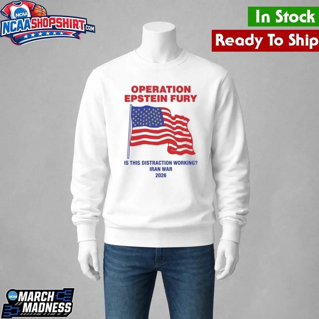 Operation Epstein Fury Is This Distraction Working Shirt