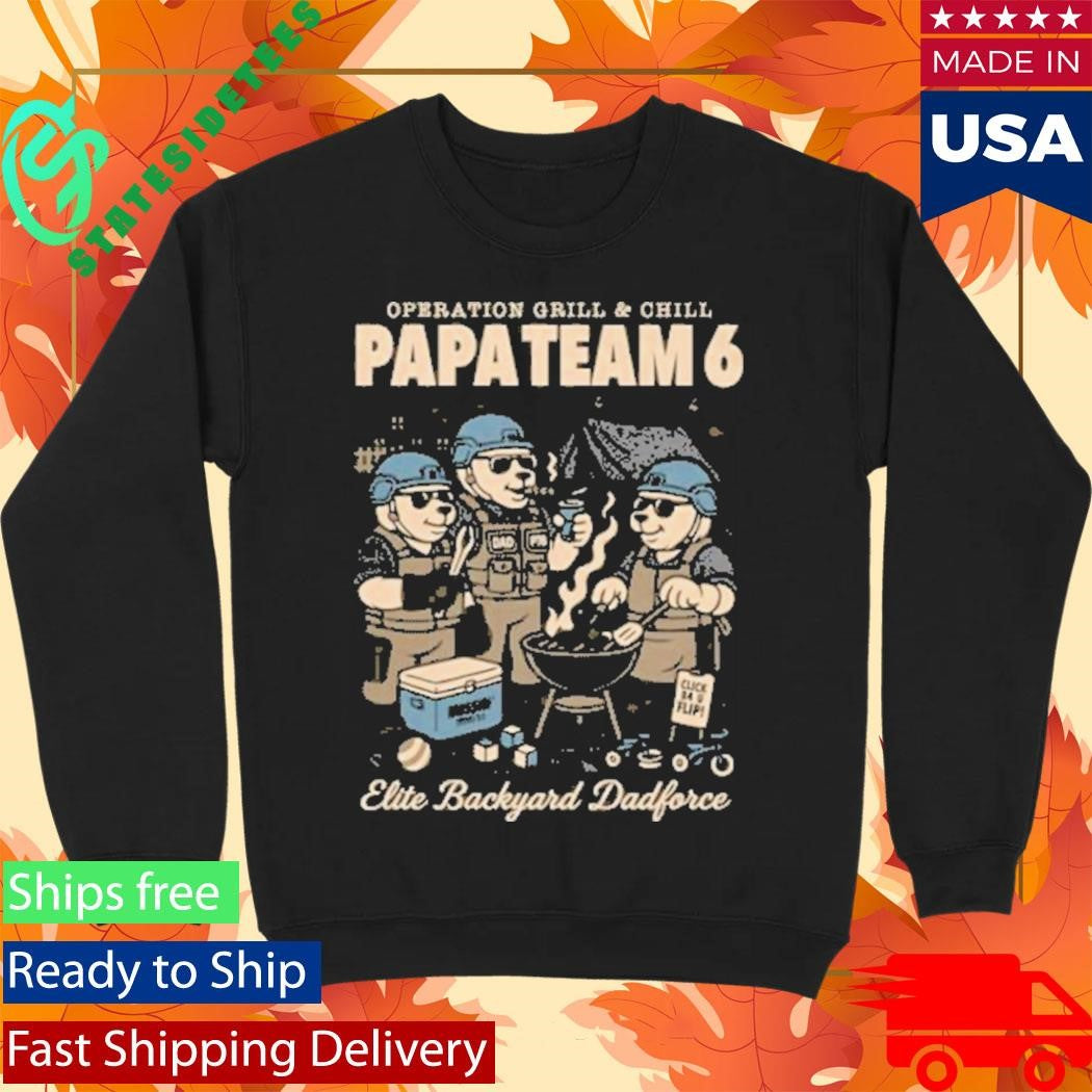 Operation Grill And Chill Papa Team 6 Operation Grill &amp; Chill Shirt